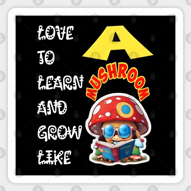 Love To Learn And Grow Like A Mushroom! Magnet by Inspire Me 